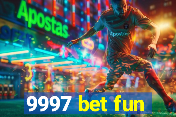 9997 bet fun
