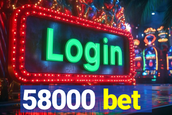 58000 bet