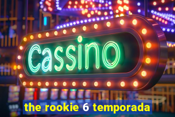 the rookie 6 temporada