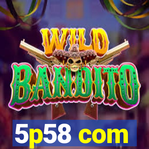 5p58 com