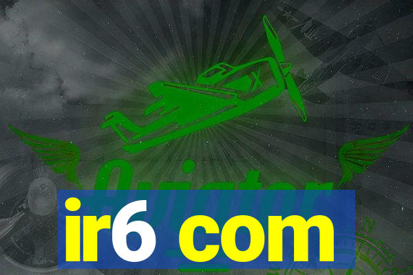 ir6 com