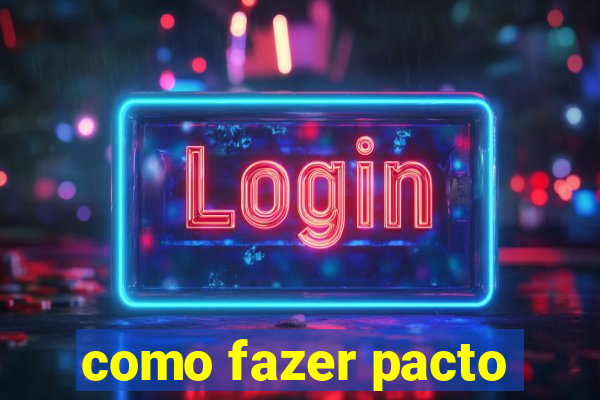 como fazer pacto