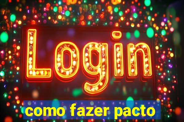 como fazer pacto