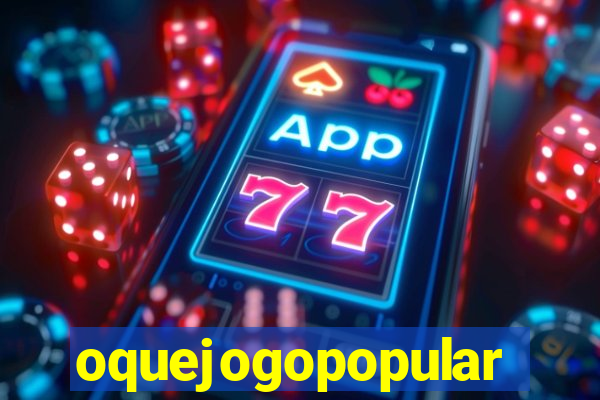 oquejogopopular