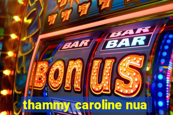 thammy caroline nua