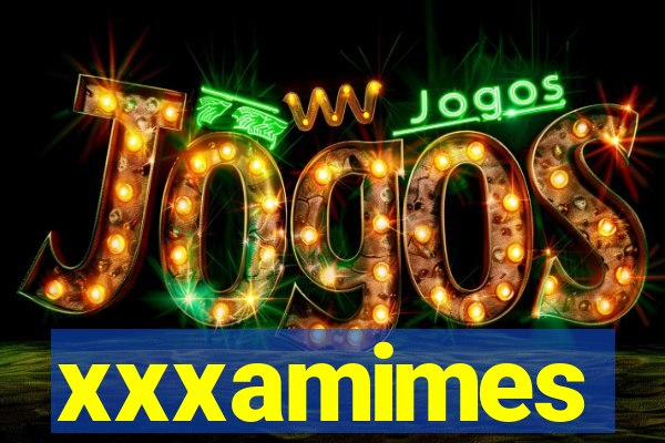 xxxamimes