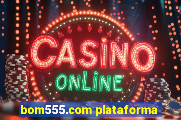 bom555.com plataforma