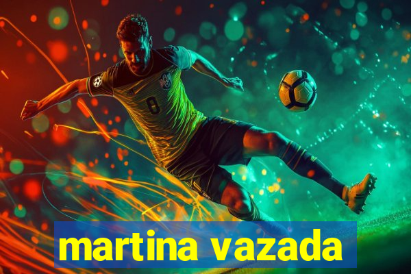 martina vazada