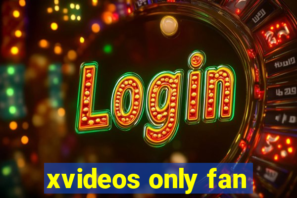 xvideos only fan