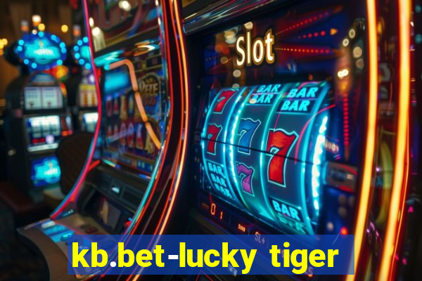 kb.bet-lucky tiger