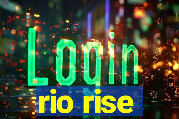 rio rise