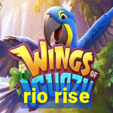 rio rise