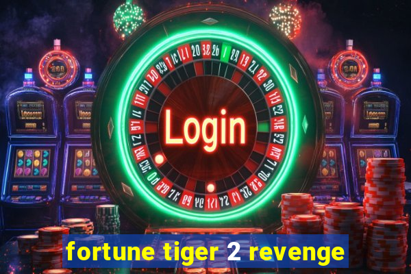fortune tiger 2 revenge