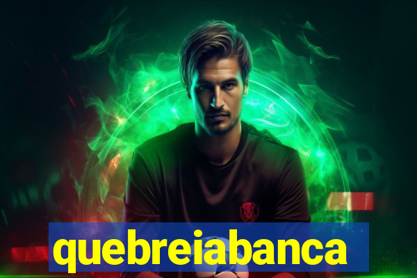 quebreiabanca