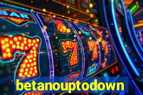 betanouptodown