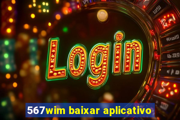 567wim baixar aplicativo