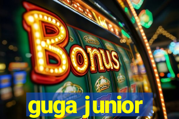 guga junior