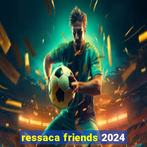 ressaca friends 2024