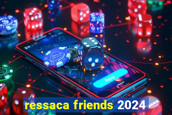 ressaca friends 2024