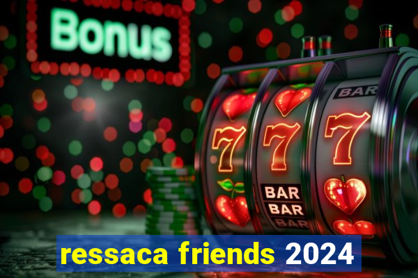 ressaca friends 2024