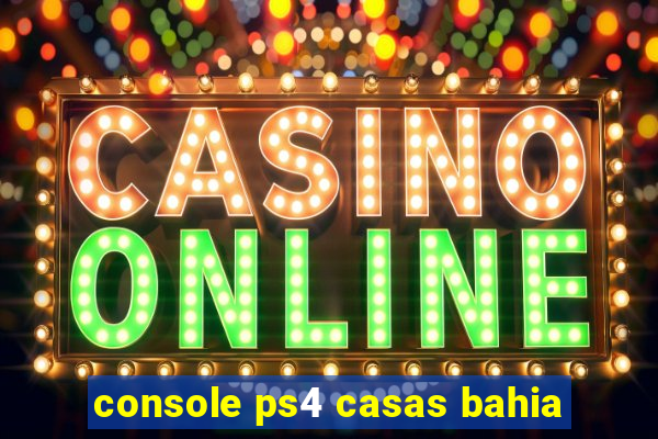 console ps4 casas bahia