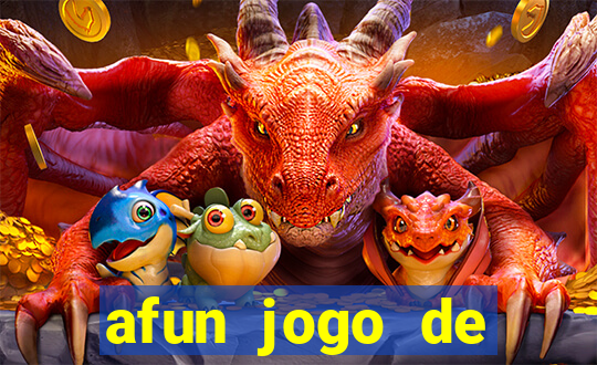 afun jogo de ganhar dinheiro