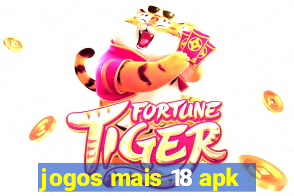 jogos mais 18 apk