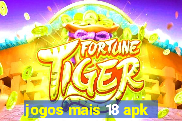 jogos mais 18 apk