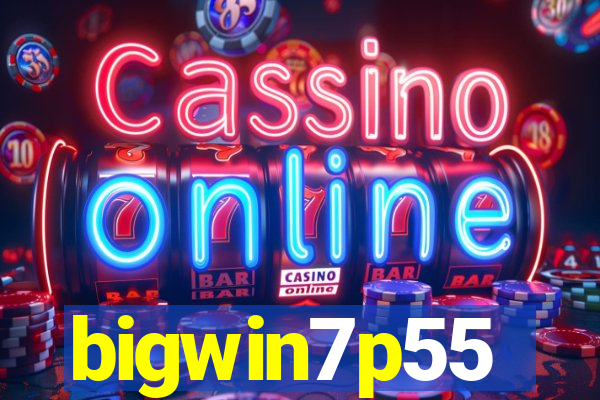 bigwin7p55