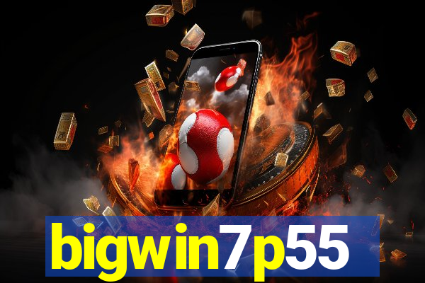 bigwin7p55