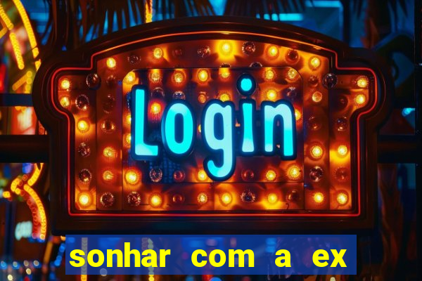 sonhar com a ex do meu marido jogo do bicho