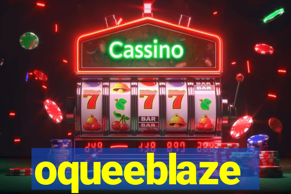 oqueeblaze