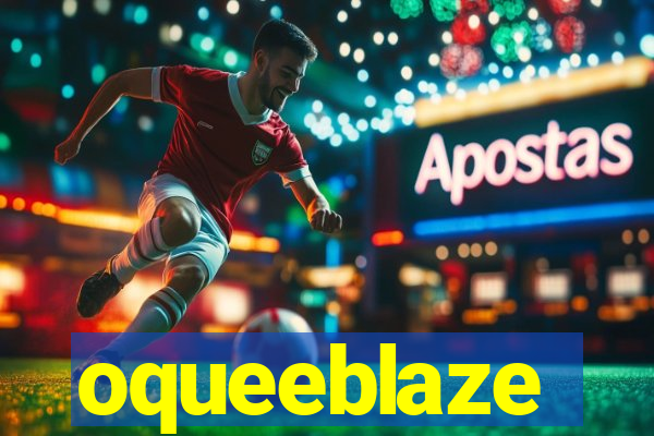 oqueeblaze