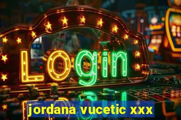 jordana vucetic xxx