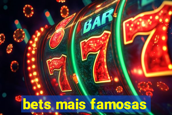 bets mais famosas