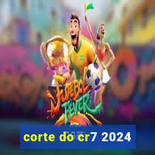 corte do cr7 2024