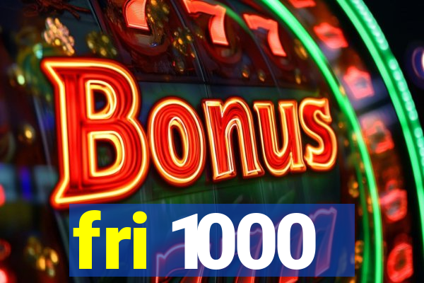 fri 1000