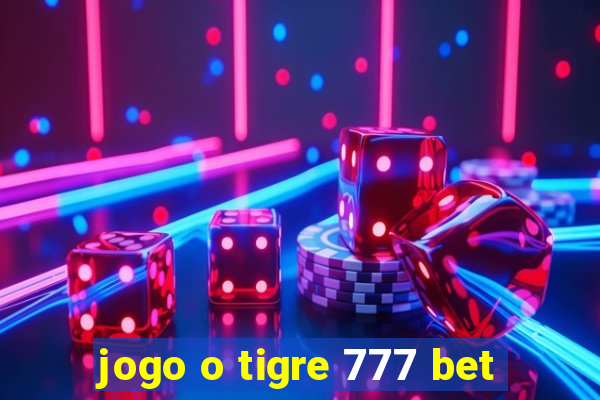 jogo o tigre 777 bet