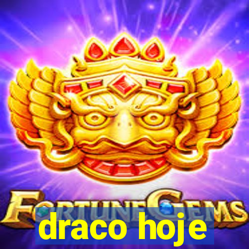 draco hoje