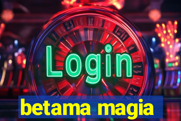 betama magia