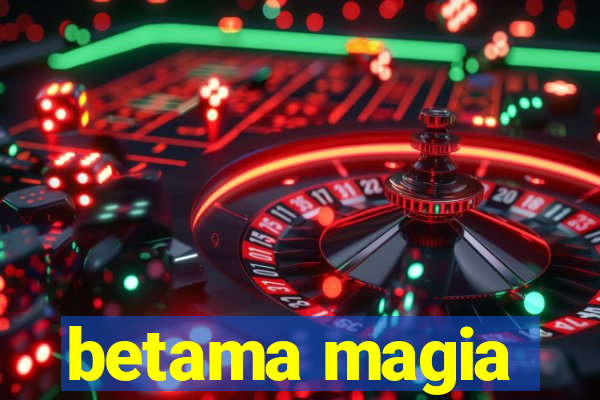 betama magia
