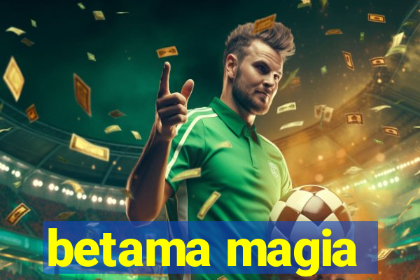 betama magia