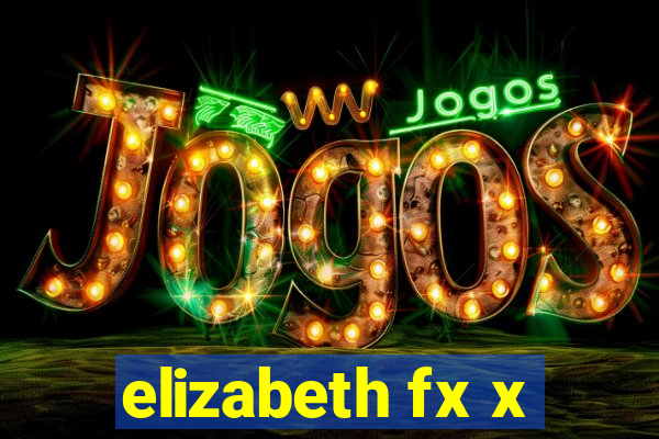 elizabeth fx x