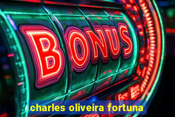 charles oliveira fortuna