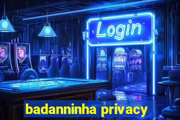badanninha privacy