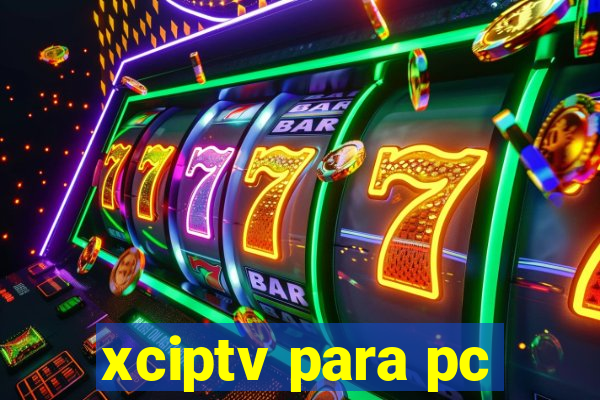 xciptv para pc