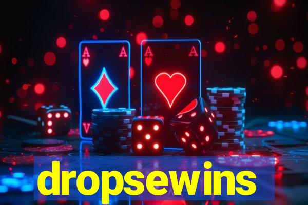 dropsewins
