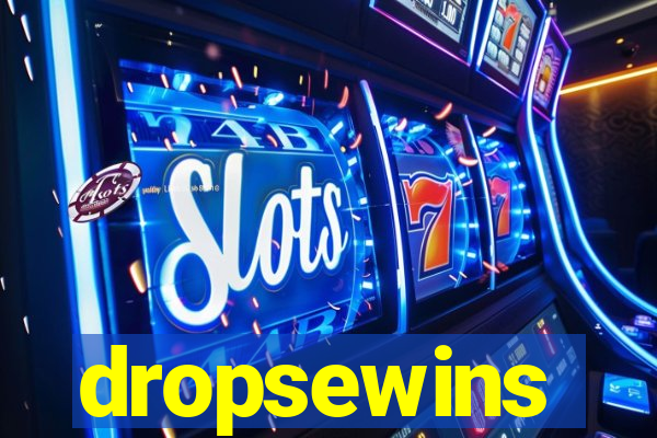 dropsewins