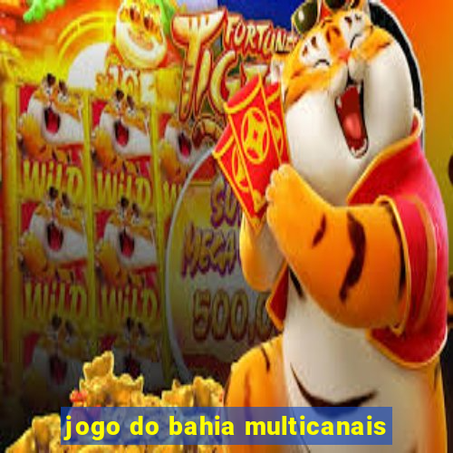 jogo do bahia multicanais