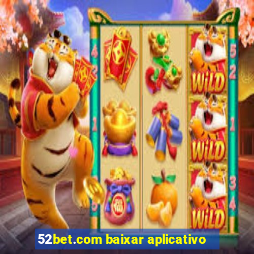 52bet.com baixar aplicativo